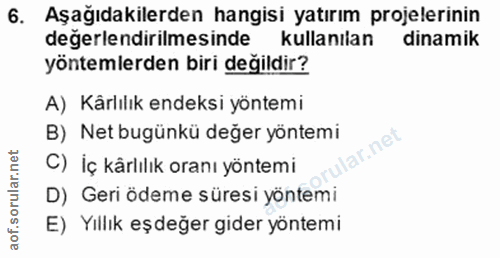 6. soru: Aşağıdakilerden hangisi yatırım projelerinin degerlendirilmesinde kullanılan dinamik yöntemlerden biri değildir? A) K…