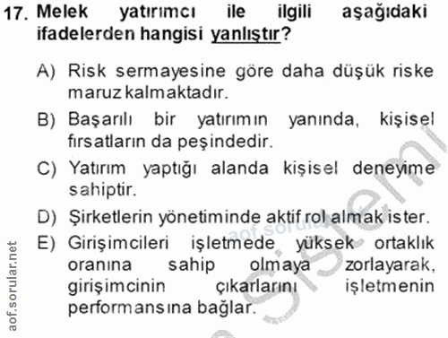 17. soru: Melek yatırımcı ile ilgili aşağıdaki ifadelerden hangisi yanlıştır? A) Risk sermayesine göre daha düşük riske maruz k…