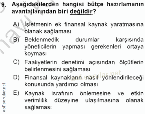 9. soru: Aşağıdakilerden hangisi bütçe hazırlamanın avantajlarından biri değildir? A) İşletmenin ek finansal kaynak yaratmasın…