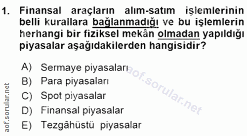 1. soru: Finansal araçların alım-satım işlemlerinin belli kurallara bağlanmadığı ve bu işlemlerin herhangi bir fiziksel mekân…