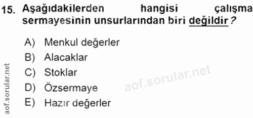 15. soru: Aşağıdakilerden hangisi çalışma sermayesinin unsurlarından biri değildir? A) Menkul değerler B) Alacaklar C) Stoklar…