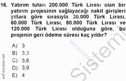 16. soru: Yatırım tutarı 200.000 Türk Lirası olan bir yatırım projesinin sağlayacağı nakit girişleri yıllara göre sırasıyla 30.…