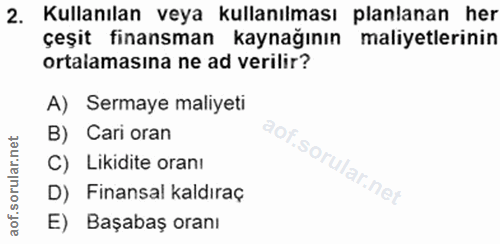 2. soru: Kullanılan veya kullanılması planlanan her çeşit finansman kaynağının maliyetlerinin ortalamasına ne ad verilir? A) S…