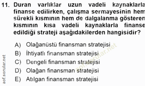 11. soru: Duran varlıklar uzun vadeli kaynaklarla finanse edilirken, çalışma sermayesinin hem sürekli kısmının hem de dalgalanm…