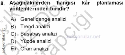 8. soru: Aşağıdakilerden hangisi kâr planlaması yöntemlerinden biridir? A) Genel denge analizi B) Trend analizi C) , Bașabaş a…