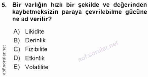 5. soru: Bir varlığın hıziı bir şekilde ve değerinden kaybetmeksizin paraya çevrilebilme gücüne ne ad verilir? A) Likidite B)…