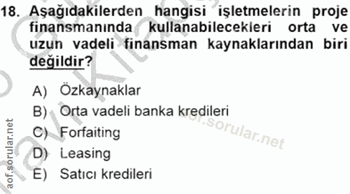 18. soru: Aşağıdakilerden hangisi işletmelerin proje finansmaninda kullanabilecekleri orta ve uzun vadeli finansman kaynakların…