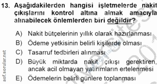 13. soru: Aşağıdakilerden hangisi işletmelerde nakit çıkıŞlarını kontrol altına almak amacıyla alınabilecek önlemlerden biri de…