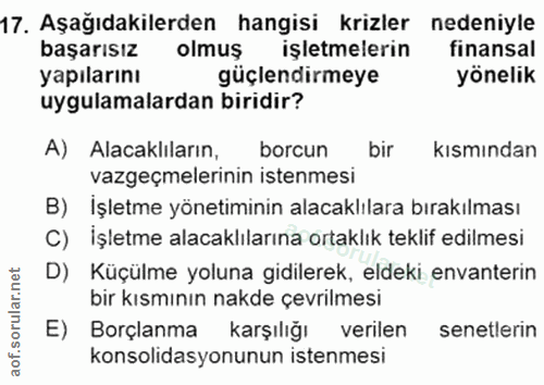 17. soru: Aşağıdakilerden hangisi krizler nedeniyle başarısız olmuş işletmelerin finansal yapilarını güçlendirmeye yönelik uygu…