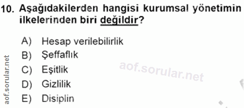 10. soru: Aşağıdakilerden hangisi kurumsal yönetimin ilkelerinden biri değildir? A) Hesap verilebilirlik B) Şeffaflık C) Eşitli…