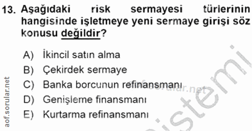 13. soru: Aşağıdaki risk sermayesi türierinin hangisinde işletmeye yeni sermaye girişi söz konusu değildir? A) Ikincil satın al…