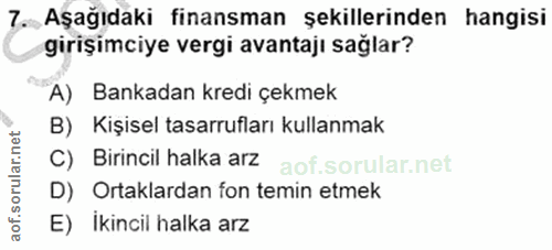 7. soru: Aşağıdaki finansman şekillerinden hangisi girişimciye vergi avantajı sağlar? A) Bankadan kredi çekmek B) Kişisel tasa…