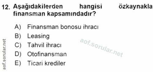 12. soru: Aşağıdakilerden hangisi özkaynakla finansman kapsamındadır? A) Finansman bonosu ihracı B) Leasing C) Tahvil ihracı D)…