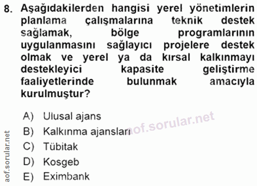 8. soru: Aşağıdakilerden hangisi yerel yönetimlerin planlama çalişmalarına teknik destek sağlamak, bölge programlarınin uygula…