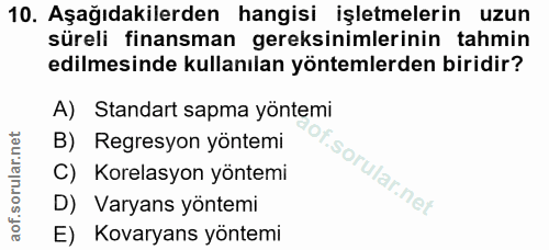 10. soru: Aşağıdakilerden hangisi işletmelerin uzun süreli finansman gereksinimlerinin tahmin edilmesinde kullanılan yöntemlerd…