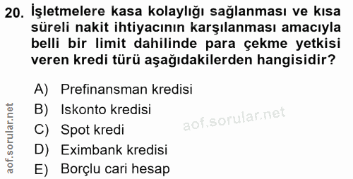 20. soru: İşletmelere kasa kolaylığı sağlanması ve kısa süreli nakit ihtiyacının karşılanması amacıyla belli bir limit dahilind…
