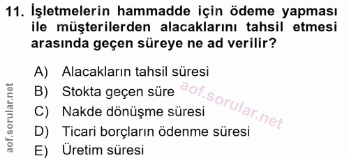 11. soru: İşletmelerin hammadde için ödeme yapması ile müşterilerden alacaklarını tahsil etmesi arasında geçen süreye ne ad ver…
