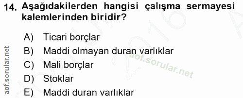 14. soru: Aşağıdakilerden hangisi çalışma sermayesi kalemlerinden biridir? A) Ticari borçlar B) Maddi olmayan duran varlıklar C…
