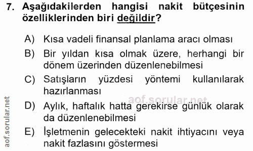 7. soru: Aşağıdakilerden hangisi nakit bütçesinin özelliklerinden biri değildir? A) Kısa vadeli finansal planlama aracı olması…