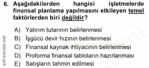 6. soru: Aşağıdakilerden hangisi işletmelerde finansal planlama yapılmasını etkileyen temel faktörlerden biri değildir? A) Yat…