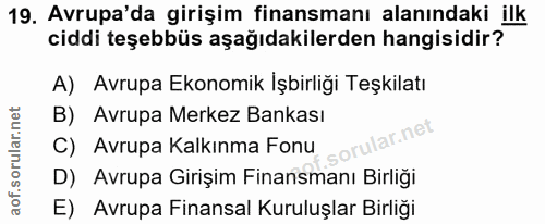 19. soru: Avrupa'da girişim finansmanı alanındaki ilk ciddi teşebbüs aşağıdakilerden hangisidir? A) Avrupa Ekonomik İşbirliği T…