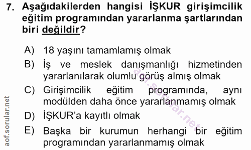 7. soru: Aşağıdakilerden hangisi İŞKUR girişimcilik eğitim programindan yararlanma şartlarından biri değildir? A) 18 yaşını ta…