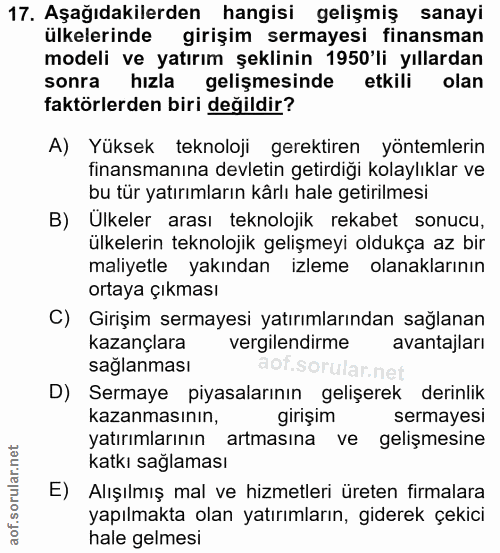 17. soru: Aşağıdakilerden hangisi gelişmiş sanayi ülkelerinde girişim sermayesi finansman modeli ve yatırım şeklinin 1950'li yı…