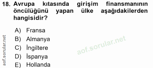 18. soru: Avrupa kıtasında girişim finansmanının öncülüğünü yapan ülke aşağıdakilerden hangisidir? A) Fransa B) Almanya C) Ingi…