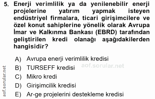 5. soru: Enerji verimlilik ya da yenilenebilir enerji projelerine yatırım yapmak isteyen endüstriyel firmalara, ticari girişim…
