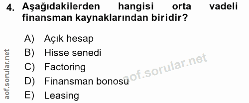 4. soru: Aşağıdakilerden hangisi orta vadeli finansman kaynaklarından biridir? A) Açık hesap B) Hisse senedi C) Factoring D) F…
