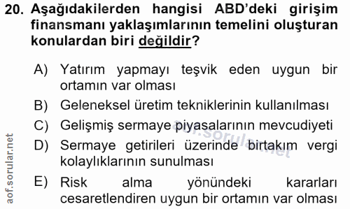 20. soru: Aşağıdakilerden hangisi ABD'deki girişim finansmanı yaklaşımlarının temelini oluşturan konulardan biri değildir? A) Y…