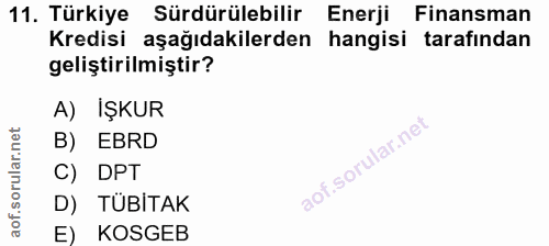 11. soru: Türkiye Sürdürülebilir Enerji Finansman Kredisi aşağıdakilerden hangisi tarafından geliştirilmiştir? A) İŞKUR B) EBRD…