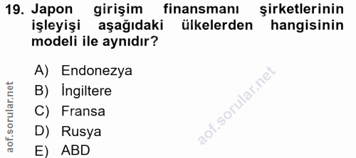 19. soru: Japon girişim finansmanı şirketlerinin işleyişi aşağıdaki ülkelerden hangisinin modeli ile aynıdır? A) Endonezya B) I…