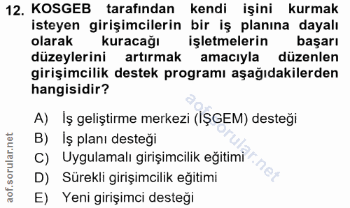 12. soru: KOSGEB tarafından kendi işini kurmak isteyen girişimcilerin bir iş planına dayalı olarak kuracağı işletmelerin başarı…
