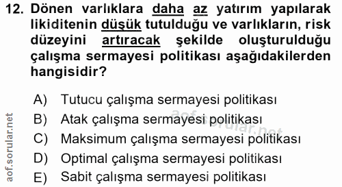 12. soru: Dönen varlıklara daha az yatırım yapılarak likiditenin düşük tutulduğu ve varlıkların, risk düzeyini artıracak şekild…
