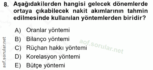 8. soru: Aşağıdakilerden hangisi gelecek dönemlerde ortaya çıkabilecek nakit akımlarının tahmin edilmesinde kullanılan yönteml…