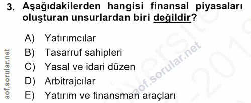 3. soru: Aşağıdakilerden hangisi finansal piyasaları oluşturan unsurlardan biri değildir? A) Yatırımcılar B) Tasarruf sahipler…