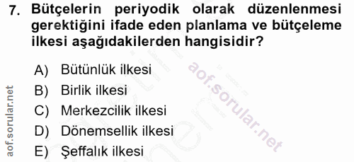 7. soru: Bütçelerin periyodik olarak düzenlenmesi gerektiğini ifade eden planlama ve bütçeleme ilkesi aşağıdakilerden hangisid…