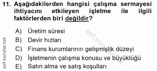 11. soru: Aşağıdakilerden hangisi çalışma sermayesi ihtiyacını etkileyen işletme ile ilgili faktörlerden biri değildir? A) Uret…