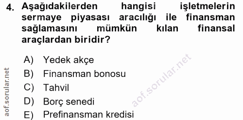4. soru: Aşağıdakilerden hangisi işletmelerin sermaye piyasası aracılığı ile finansman sağlamasını mümkün kılan finansal araçl…