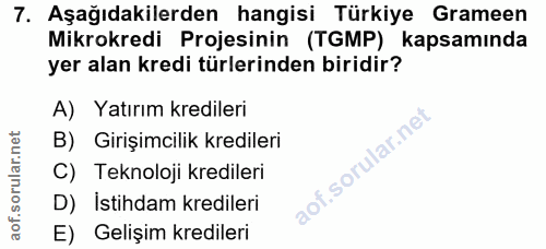 7. soru: Aşağıdakilerden hangisi Türkiye Grameen Mikrokredi Projesinin (TGMP) kapsamında yer alan kredi türlerinden biridir? A…