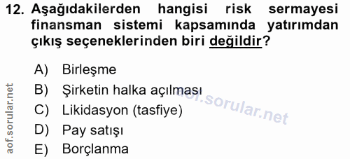 12. soru: Aşağıdakilerden hangisi risk sermayesi finansman sistemi kapsamında yatırımdan çıkış seçeneklerinden biri değildir? A…