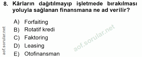 8. soru: Kârların dağıtılmayıp işletmede bırakılması yoluyla sağlanan finansmana ne ad verilir? A) Forfaiting B) Rotatif kredi…