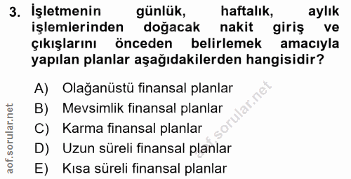 3. soru: İşletmenin günlük, haftalık, aylık işlemlerinden doğacak nakit giriş ve çıkışlarını önceden belirlemek amacıyla yapıl…