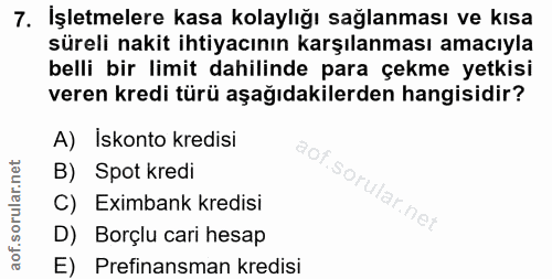 7. soru: İşletmelere kasa kolaylığı sağlanması ve kısa süreli nakit ihtiyacının karşılanması amacıyla belli bir limit dahilind…