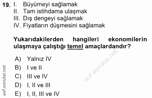19. soru: 1. Büyümeyi sağlamak II. Tam istihdama ulaşmak IlI. Dış dengeyi sağlamak IV. Fiyatların düşmesini sağlamak Yukarıdaki…
