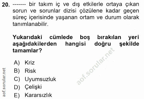 20. soru: --- bir takım iç ve dış etkilerle ortaya çıkan sorun ve sorunlar dizisi çözülene kadar geçen süreç içerisinde yaşanan…