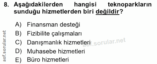 8. soru: Aşağıdakilerden hangisi teknoparkların sunduğu hizmetlerden biri değildir? A) Finansman desteği B) Fizibilite çalışma…