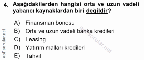 4. soru: Aşağıdakilerden hangisi orta ve uzun vadeli yabancı kaynaklardan biri değildir? A) Finansman bonosu B) Orta ve uzun v…