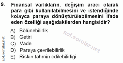 9. soru: Finansal varlıkların, değişim aracı olarak para gibi kullanılabilmesini ve istendiğinde kolayca paraya dönüştürülebil…
